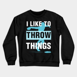 I Like To Throw Things Crewneck Sweatshirt